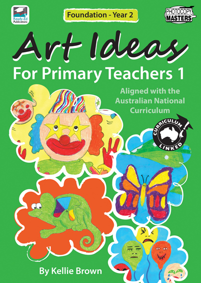 Art Ideas For Primary Teachers 1 (Foundation - Year 2)